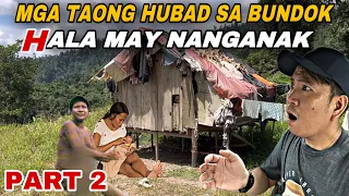 PART 2 MGA TAONG HUBAD SA BUNDOK MAY GANITO PA PALA SA NGAYON?