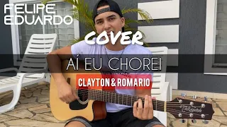 Aí Eu Chorei - Clayton & Romário (Felipe Eduardo - Cover)