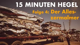 15 Minuten Hegel – Folge 4: Der Alleszermalmer