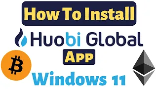 How to Install Huobi Global in Windows 11 | Huobi Global Cryptocurrency App for Windows 11