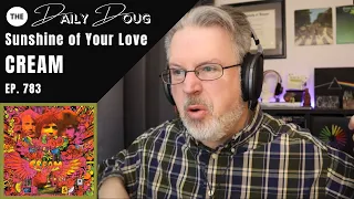 Classical Composer Analyzes CREAM: Sunshine of Your Love | The Daily Doug (Episode 783)