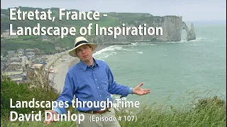 Inspiring Landscape of  Etretat, France,  #107- Landscapes Through Time with David Dunlop - Season 1