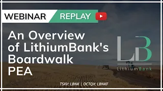 LithiumBank Resources (TSX.V: LBNK) Webinar: An Overview of the Boardwalk Lithium Brine Project PEA