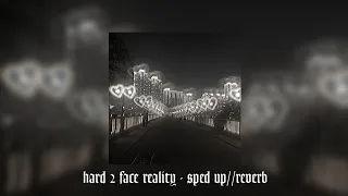 hard 2 face reality - sped up//reverb