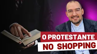 O PROTESTANTE NO SHOPPING | Pe. Gabriel Vila Verde