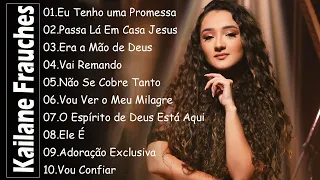 KAILANE FRAUCHES || Eu Tenho uma Promessa, Passa Lá Em Casa Jesus,...  Mais ouvidos músicas gospel