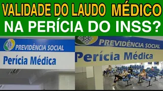 QUAL A VALIDADE DO LAUDO MÉDICO NA PERÍCIA DO INSS?