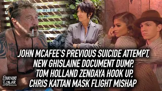 John McAfee's Previous Suicide Attempt, New Ghislaine Document Dump, Tom Holland Zendaya Hook Up