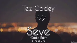 Tez Cadey - Seve (Radio Edit) // S L O W E D