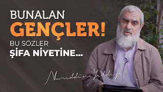 BUNALAN GENÇLER! BU SÖZLER ŞİFA NİYETİNE... | Nureddin Yıldız