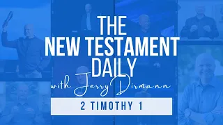 2 Timothy 1 | The New Testament Daily with Jerry Dirmann (Dec 5  + June 26)