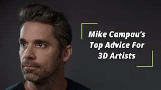 Top Advice For 3D Artists | Mike Campau - Digital Artist
