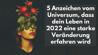 5 Anzeichen vom Universum, dass dein Leben in 2022 eine starke Veränderung erfahren wird.