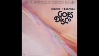 The Average Disco Band - I Want You She So Heavy