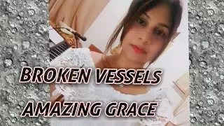 Broken Vessels Amazing Grace cover | HANNAH FAITH