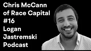 Chris McCann | Co-Founder of Race Capital | Logan Jastremski Podcast #16