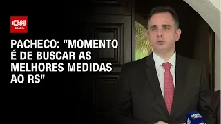 Pacheco: "Momento é de buscar as melhores medidas ao RS" | BASTIDORES CNN