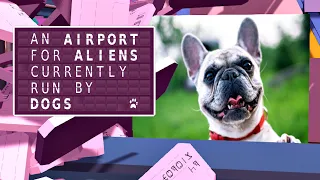 The Weirdest Game I've Played: An Airport For Aliens Currently Run By Dogs