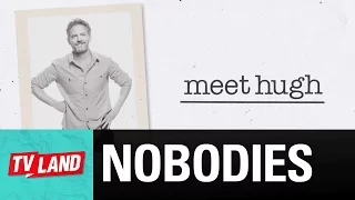 Nobodies | Meet Hugh | TV Land