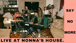 "Say No More" LIVE FROM NONNA'S HOUSE - From Episode 1
