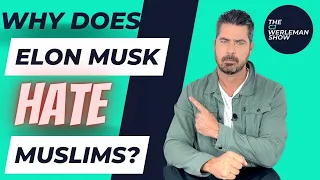 Why Does Elon Musk Hate Muslims?