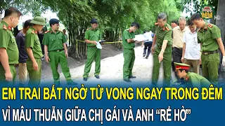 Điểm nóng: Em trai tử vong vì mâu thuẫn giữa chị gái và anh “rể hờ”, Công an khẩn cấp điều tra