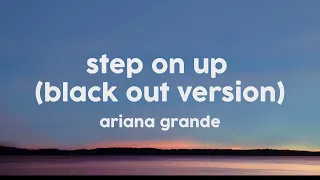 Ariana Grande - Step On Up (BlackOut Version) (Lyrics)