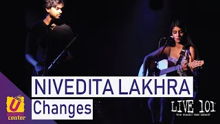 Changes - Nivedita Lakhra - Live 101