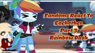 Fandoms React to Eachother | Part 3 | Rainbow Dash 🌈🌩