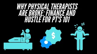 Why Physical Therapists are broke: Finance and Hustle for PT's 101