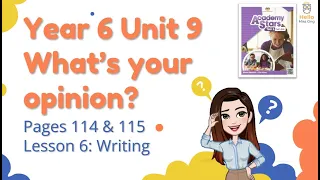 【Year 6 Academy Stars】Unit 9 | What's Your Opinion? | Lesson 6 | Writing | Pages 114 & 115