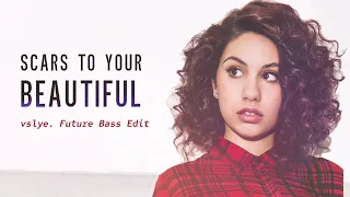 Alessia Cara - Scars To Your Beautiful (vslye. Future Bass Edit)