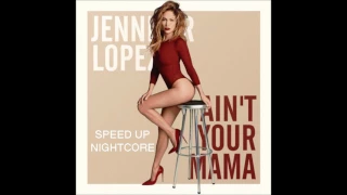 [NIGHTCORE] Jennifer Lopez - Ain't Your Mama