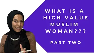 HOW TO BE A HIGH VALUE WOMAN (MUSLIM EDITION- PART 2)