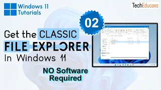 How to Get the Classic File Explorer in Windows 11 - Techeducavo