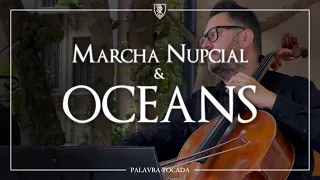 MARCHA NUPCIAL + OCEANS (Entrada da Noiva)