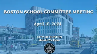 Boston School Committee Meeting 4-10-24