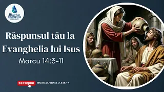 Marcu 14:3-11 - Răspunsul tău la Evanghelia lui Isus