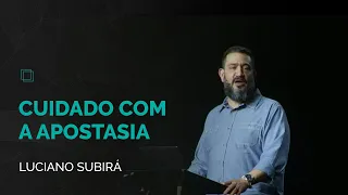 Cuidado com a Apostasia | Luciano Subirá