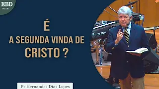 É a segunda vinda de Cristo ? | Pr Hernandes Dias Lopes