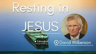 David Wilkerson - Resting in Jesus | Sermon