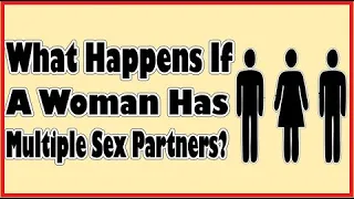 What Happens If a Woman Has Multiple Sex Partners? | Effects of Multiple Sex Partners on Women |