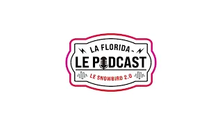 La Florida - Le Podcast - Snowbird 2.0 - Épisode 14