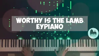 Worthy is the Lamb (Piano cover by EYPiano)