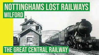 Nottinghams Lost Railways - The Great Central Railway in Wilford