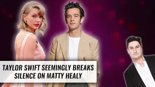 Taylor Swift Seemingly Breaks Silence On Matty Healy | Naughty But Nice