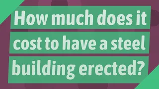 How much does it cost to have a steel building erected?