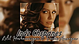 Lilit Hovhannisyan & Vache Amaryan - Indz Chspanes // REMIX 2/2