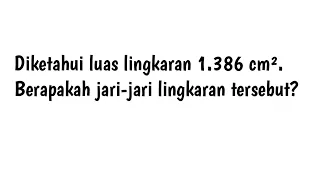 Diketahui luas lingkaran 1386 cm². Berapakah jari-jari lingkaran tersebut? Ayo mencoba halaman 82