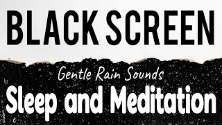 Gentle Rain Sounds for Sleeping Black Screen, Sleep and Meditation, Rain Dark Screen